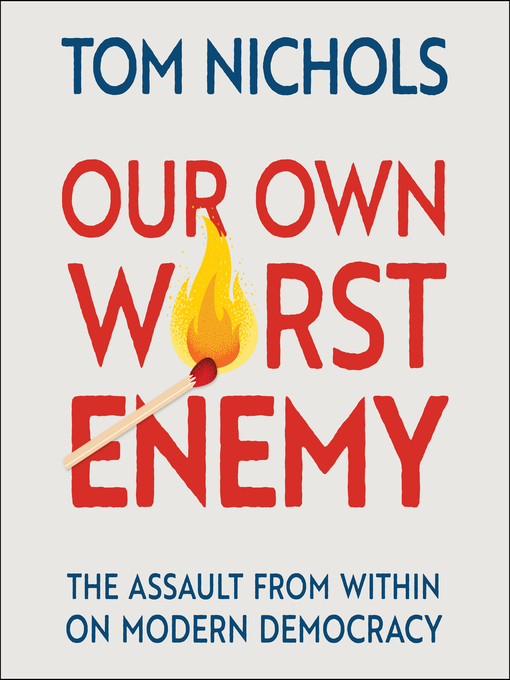 Title details for Our Own Worst Enemy by Tom Nichols - Wait list